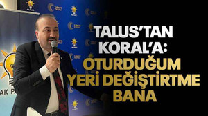 Talus'tan Koral'a: Oturduğum yeri değiştirtme bana